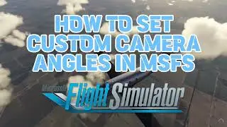 How to set custom camera angles in MSFS!