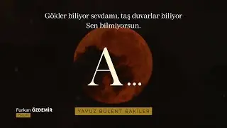 Yavuz Bülent Bakiler - 'A...' Şiiri