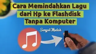Tutorial Cara Memindah Lagu dari Hp ke Flashdisk