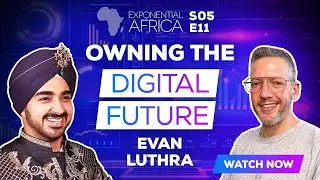 Exponential Africa: Evan Luthra | Owning The Digital Future | Season 5 Episode 11