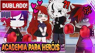 [ DUBLADO ] ACADEMIA DE HERÓIS 😠➔ 😱 - A ALUNA NOVA | MINI FILME GACHA CLUB