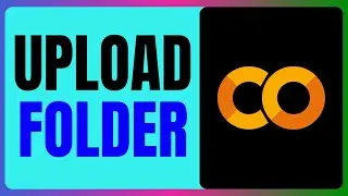 How To UPLOAD Folder In Google Colab QUICK & EASY 2026