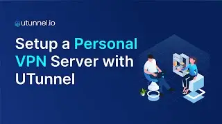 Why Setup a Personal VPN Server with UTunnel Access Gateway