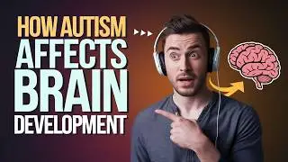 How Autism Reshapes the Brain