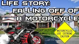 Life Story:Falling Off Of A Motorcycle
