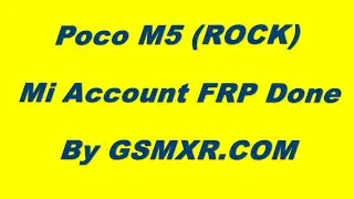 Poco M5 (ROCK) Mi Account FRP Done By GSMXR.COM