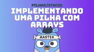 Pilhas/Stacks - Como implementar uma pilha utilizando array | DSA em GoLang #71