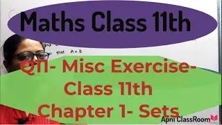 Q11) Miscellaneous Exercise Class11th Chapter 1st SETS- Maths CBSE | CBSE Maths By Poonam Garg