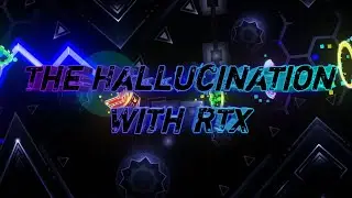 The Hallucination by SyQual and Votchi (RTX: ON) - Without LDM (2K, 60fps) - Geometry Dash