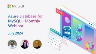 Azure Database for MySQL - Monthly Webinar (Jul 2024)