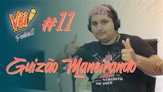 GUIZÃO MANEIRANDO - VÉI PODCAST #11