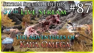 Skyrim SE# 87 - 57th Live Stream - The Adventures of Kaya Omega