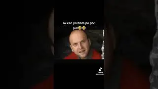 ja kad probam po prvi put😂🤣🤣😂🤣🤣🤣