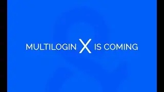 Better Than Ever: Multilogin X is coming!