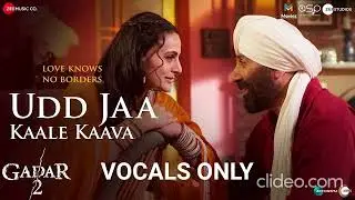 Udd Jaa Kaale Kaava (without music)  | Gadar 2 | Sunny Deol, Ameesha | VOCALS ONLY