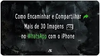 TUTORIAL | Como ENCAMINHAR e COMPARTILHAR Mais de 30 Fotos no WhatsApp com o iPhone