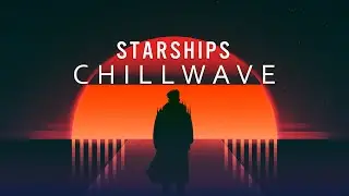 S T A R S H I P S - A Chillwave Mix 2021