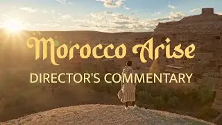 Morocco Arise: Director's Commentary