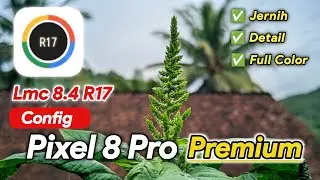 Gcam LMC 8.4 Config Pixel 8 Pro Premium - Best Config Gcam LMC 8.4 Suport Versi R15 - R18