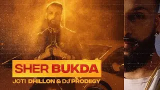 SHER BUKDA | JOTI DHILLON & DJ PRODIIGY | OFFICIAL VIDEO