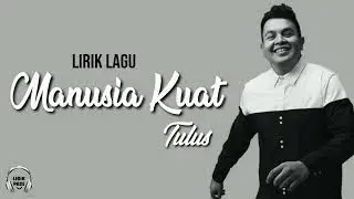 Manusia Kuat - Tulus [Lirik Video]