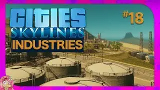 Cities Skylines Industries | Ep18 | 