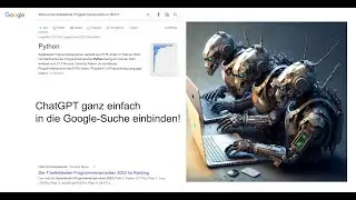 ChatGPT ganz einfach in die Google-Suche (Browser) einbinden