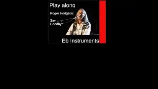 Say Goodbye (Roger Hodgson, 2012), Eb-Instrument Play along