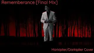 Remembrance [Final Mix] but Markiplier and Darkiplier Sing it Ft. Wade - Markiplier/Darkiplier Cover