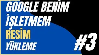 Google Benim İşletmem Resim Ekleme #3 | Çağatay Güney