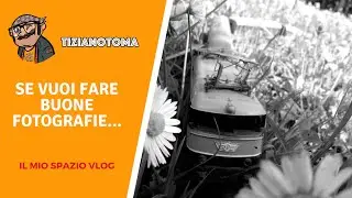 SE VUOI FARE BUONE FOTOGRAFIE...