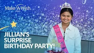 Wish Kid Jillian's Surprise Birthday Party