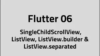 Flutter #06 – Scroll SingleChildScrollView, ListView, ListView.builder & ListView.separated