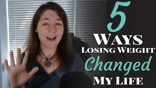 5 Ways Weight Loss Changed My Life