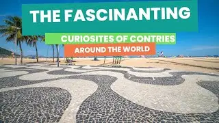 The Fascinanting Curiosites Of Contries Around The World