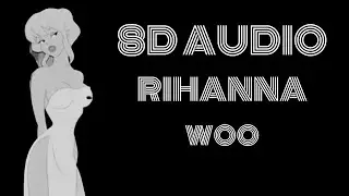8D Audio ~ Rihanna - Woo (sped up tiktok ver.) 