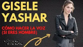 💄Gisele Yashar Rápidos y Furiosos 🚘VOZ