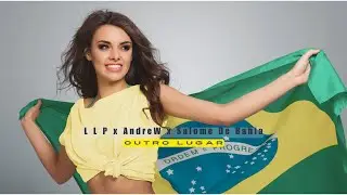 L L P x AndreW x Salome De Bahia - Outro Lugar I REMIX