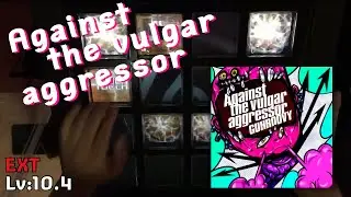 【地力譜面】Against the vulgar aggressor(EXT) EXC【jubeat Ave.】