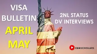 VISA BULLETIN FOR APRIL and MAY 2021 (2NL and VISA INTERVIEWS)