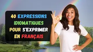 40 Expressions Idiomatiques Pour S‘Exprimer En Français | Parler Français
