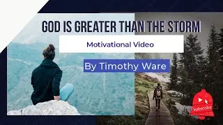 God Is Greater Than Your Storm/ Motivational Video/ Encouraging Video By Tim Ware