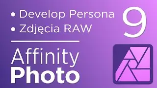 9. Kurs Affinity Photo V2 - Develop Persona / Zdjęcia RAW