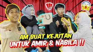 AM BUAT KEJUTAN UNTUK AMIR & NABILA !! - LIYA CAMPAK HADIAH NABILA UNTUK AMIR !