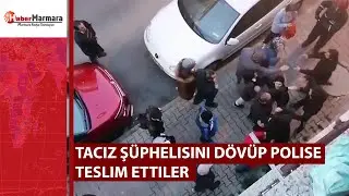 Taciz şüphelisini dövüp polise teslim ettiler