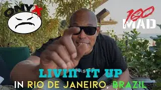 ONYX & 100 MAD Livin’ It Up in RIO DE JANEIRO, Brazil – a FOR THE CULTURE Series Coming Soon