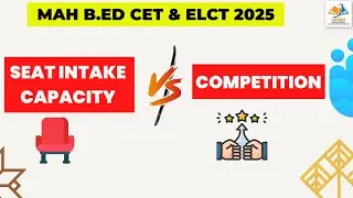 MAH B.ED CET & ELCT 2025 I SEAT INTAKE VS COMPETITION