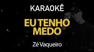 Eu Tenho Medo - Zé Vaqueiro (Karaokê Version)