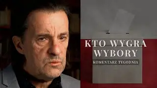 Komentarz Tygodnia: Kto wygra wybory...