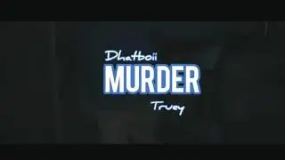 DhatBoii xTruey -Murder(OfficialMusicVideo)